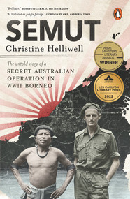 Semut (The Untold Story of a Secret Australian Operation in WWII Borneo) - 9781761342356 by Christine Helliwell, 9781761342356