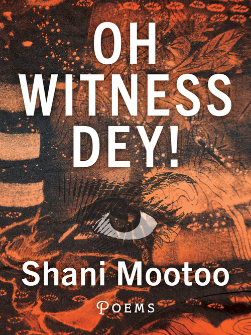 Oh Witness Dey! by Shani Mootoo, 9781771668767