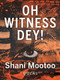 Oh Witness Dey! by Shani Mootoo, 9781771668767