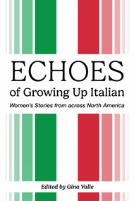 Echoes of Growing Up Italian by Gina Valle, Gina Valle, 9781771838689
