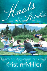 Knots and Stitches (Community Quilts Across the Harbour) by Kristin Miller, 9781773861203