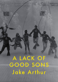 A Lack of Good Sons by Jake Arthur, 9781776920112