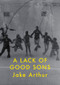 A Lack of Good Sons by Jake Arthur, 9781776920112