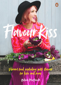 Flavour Kiss (Vibrant Food Exploding with Flavour for Keto and More) by Belinda MacDonald, 9781776950461