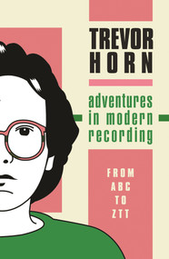 Adventures in Modern Recording by Trevor Horn, 9781788706063