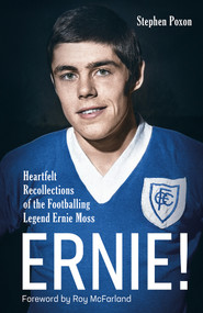 Ernie! (Heartfelt Recollections of the Footballing Legend Ernie Moss) by Stephen Poxon, 9781801505093