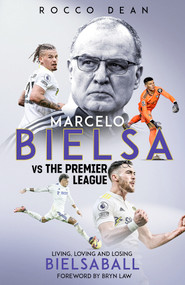 Marcelo Bielsa v The Premier League (Living, Loving and Losing Bielsaball) by Rocco Dean, 9781801505581