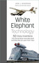 White Elephant Technology (50 Crazy Inventions That Should Never Have Been Built, And What We Can Learn From Them) by John J. Geoghegan, Eric Miles, 9781803990149