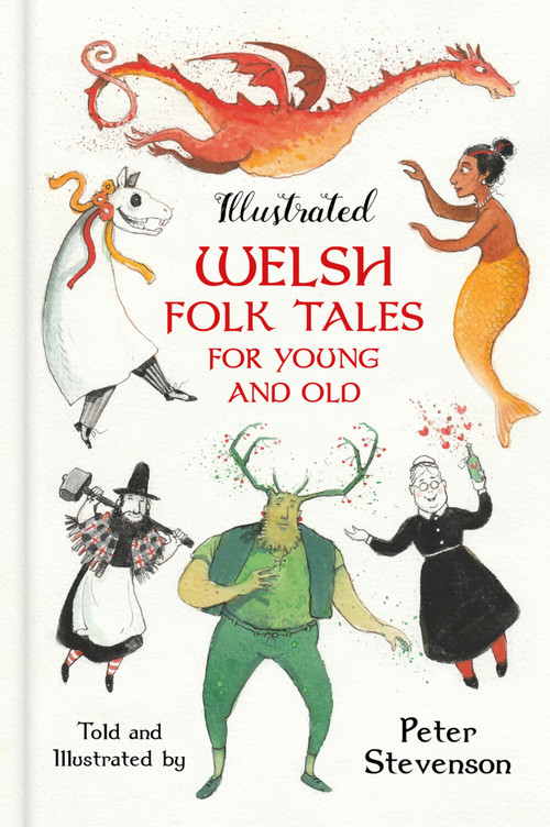 Illustrated Welsh Folk Tales for Young and Old by Peter Stevenson, 9781803990972