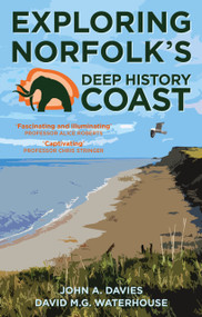 Exploring Norfolk's Deep History Coast by John A. Davies, David M.G. Waterhouse, 9781803991719