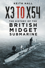 X3 to X54 (The History of the British Midget Submarine) by Keith Hall, 9781803991993