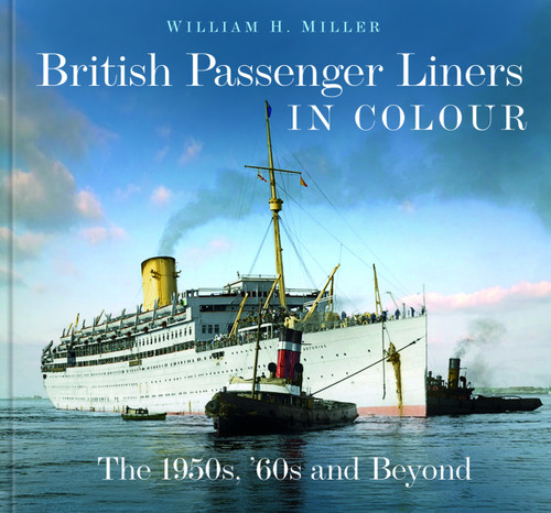 British Passenger Liners in Colour (The 1950s, '60s and Beyond) by William H. Miller, 9781803992105
