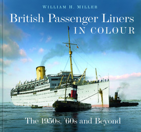 British Passenger Liners in Colour (The 1950s, '60s and Beyond) by William H. Miller, 9781803992105