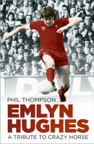 Emlyn Hughes (A Tribute to Crazy Horse) by Phil Thompson, 9781803992587