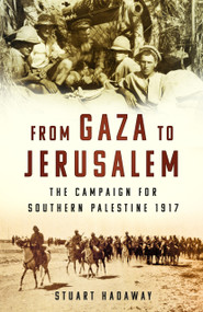 From Gaza to Jerusalem (The Campaign for Southern Palestine 1917) - 9781803992594 by Stuart Hadaway