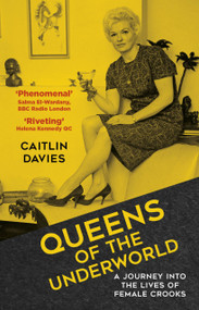 Queens of the Underworld (A Journey into the Lives of Female Crooks) - 9781803992846 by Caitlin Davies, 9781803992846