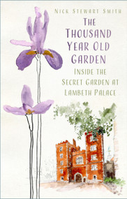 The Thousand Year Old Garden (Inside the Secret Garden at Lambeth Palace) by Nick Stewart Smith, 9781803993041