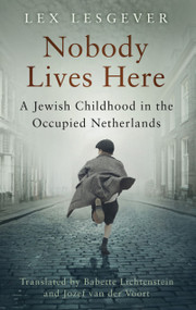 Nobody Lives Here (A Jewish Childhood in the Occupied Netherlands) by Lex Lesgever, Babette Lichtenstein, Jozef van der Voort, 9781803993225