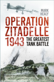 Operation Zitadelle (The Greatest Tank Battle) by Mark Healy, 9781803993430
