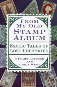 From My Old Stamp Album (Exotic Tales of Lost Countries) by Stuart Laycock, Chris West, 9781803993768