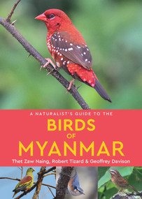 A Naturalist's Guide to the Birds of Myanmar by Thet Zaw Naing, Geoffrey Davison, Rob Tizard, 9781909612723