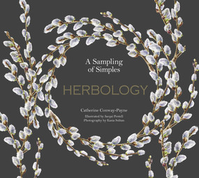 Herbology (A Physic Garden Pharmacy) by Catherine Conway-Payne, Jacqui Pestell, Jacqui Pestell, Kasia Soltan, 9781910877500