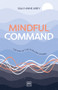 Mindful Command (The Way of the Evolving Leader - HIGHLY COMMENDED LEADERSHIP BOOK OF 2024) by Sally-Anne Airey, 9781911687467