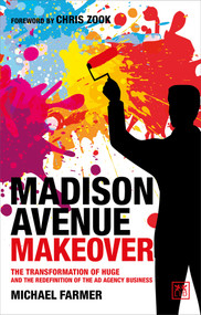 Madison Avenue Makeover (The transformation of Huge and the redefinition of the ad agency business) by Michael Farmer, 9781911687641