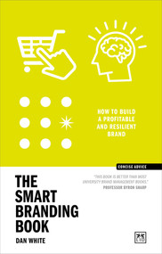 The Smart Branding Book (How to build a profitable and resilient brand) by Dan White, 9781911687702