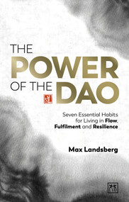 The Power of the Dao (Seven Essential Habits for Living in Flow, Fulfilment and Resilience) by Max Landsberg, 9781911687740