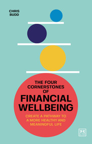 The Four Cornerstones of Financial Wellbeing (Create a pathway to a more healthy and meaningful life) by Chris Budd, 9781911687764