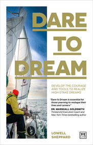 Dare to Dream (Develop the Courage and Tools to Realize High Stake Dreams) by Lowell Sheppard, 9781911687900