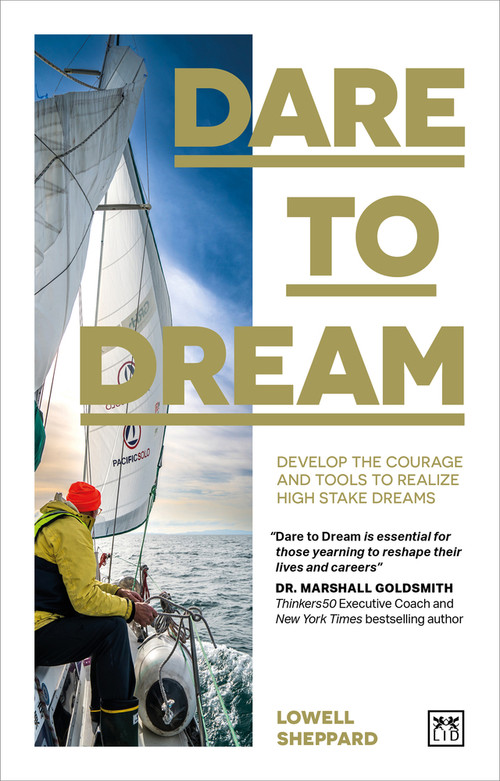 Dare to Dream (Develop the Courage and Tools to Realize High Stake Dreams) by Lowell Sheppard, 9781911687900