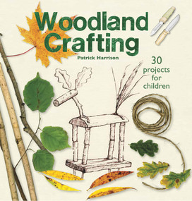 Woodland Crafting (30 projects for children) by Patrick Harrison, 9781912480838