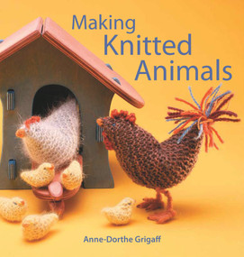 Making Knitted Animals by Anne-Dorthe Grigaff, 9781912480852