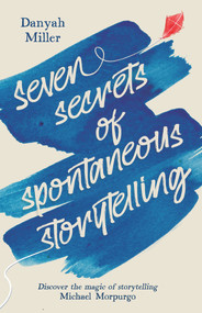 Seven Secrets of Spontaneous Storytelling (Discover the Magic of Storytelling) by Danyah Miller, 9781912480869