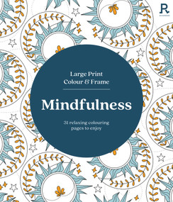 Large Print Colour & Frame - Mindfulness (31 relaxing colouring pages to enjoy) by Richardson Puzzles and Games, 9781913602390
