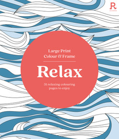Large Print Colour & Frame - Relax (31 Relaxing Colouring Pages to Enjoy) by Richardson Puzzles and Games, 9781913602406