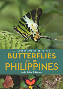 A Naturalist's Guide to the Butterflies of the Philippines by Jade Aster T Badon, 9781913679057