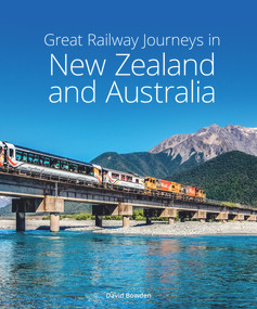 Great Railway Journeys in New Zealand & Australia by David Bowden, 9781913679231