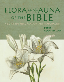 Flora & Fauna of the Bible by Peter Goodfellow, 9781913679552