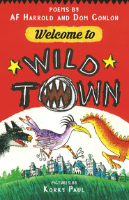 Welcome to Wild town (Poems by AF Harrold and Dom Conlon) by AF Harrold, Dom Conlon, Korky Paul, 9781915659125