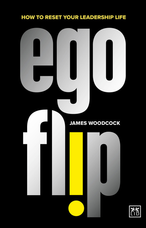 Ego Flip (How to Reset Your Leadership Life) by James Woodcock, 9781915951014