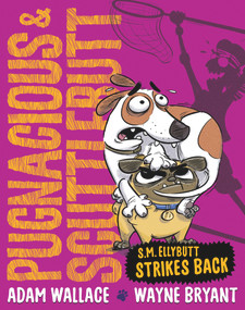 Pugnacious and Scuttlebutt (S.M. Ellybutt Strikes Back) by Adam Wallace, Wayne Bryant, 9781922804495
