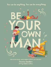 Be Your Own Man (You can be anything. You can be everything.) by Jessica Sanders, Robbie Cathro, 9781922857880