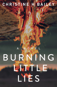 Burning Little Lies by Christine H Bailey, 9781951122744