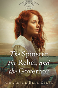 The Spinster, the Rebel, and the Governor by Charlene Bell Dietz, 9781951122805