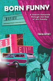 Born Funny (A Comic's Chronicle Through the Rise of Alt Comedy) by Tom McCaffrey, 9781955090247