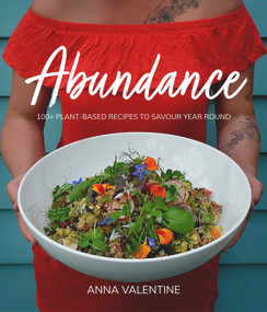 Abundance (100+ plant-based recipes to savour year round) by Anna Valentine, 9781990003912