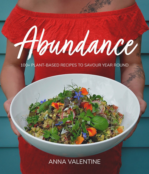 Abundance (100+ plant-based recipes to savour year round) by Anna Valentine, 9781990003912